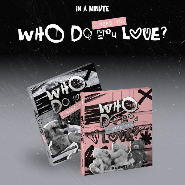 IN A MINUTE - WHO DO YOU LOVE? : I NEED YOU