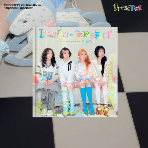 FIFTY FIFTY 4TH MINI ALBUM - IMPERFECT-I'MPERFECT (DRESSY WE VER.)