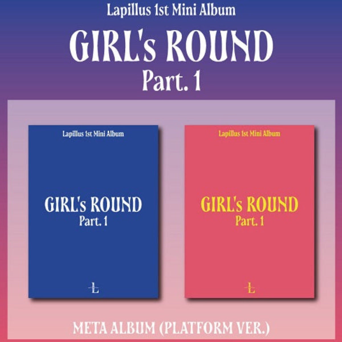 LAPILLUS MINI ALBUM VOL. 1 - GIRL'S ROUND PART. 1 (PLATFORM VERSION)